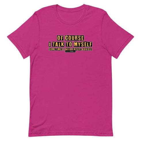Of Course I Talk To Myself Sometimes I Need Expert Advice Short-sleeve unisex t-shirt - Mainstream Freedom